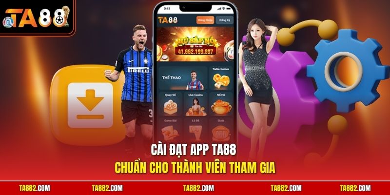 TA88 - Link Tải App Ta88 Nhà Cái Nổi Tiếng Khu Vực Châu Á 8 Cài đặt app TA88 chuẩn cho thành viên tham gia