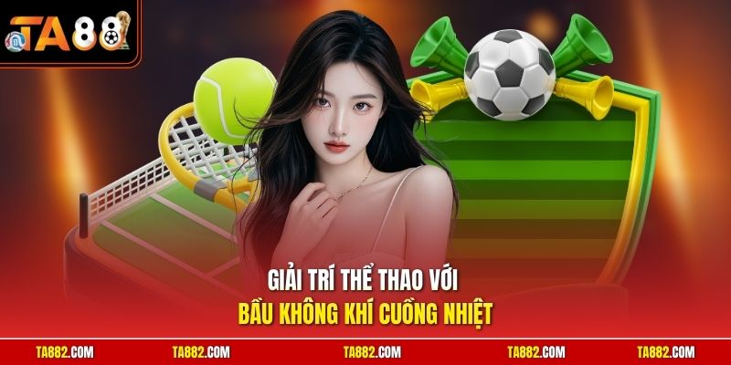 TA88 - Link Tải App Ta88 Nhà Cái Nổi Tiếng Khu Vực Châu Á 4 Giải trí thể thao với bầu không khí cuồng nhiệt