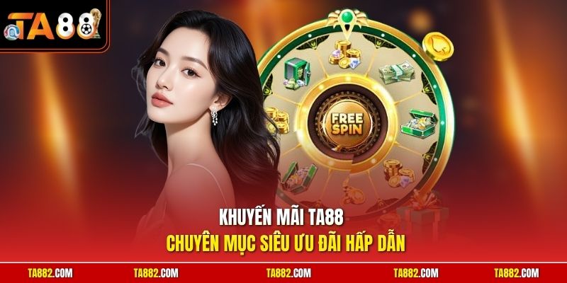 Khuyến mãi TA88 - Chuyên mục siêu ưu đãi hấp dẫn