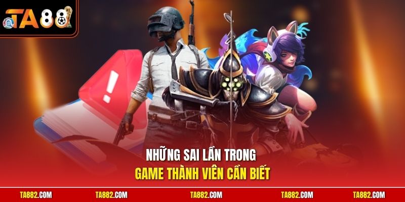 Esports TA88 - Theo Dõi Tỷ Lệ Kèo Đấu Hấp Dẫn Mỗi Ngày 3 Những sai lầm trong game thành viên cần biết