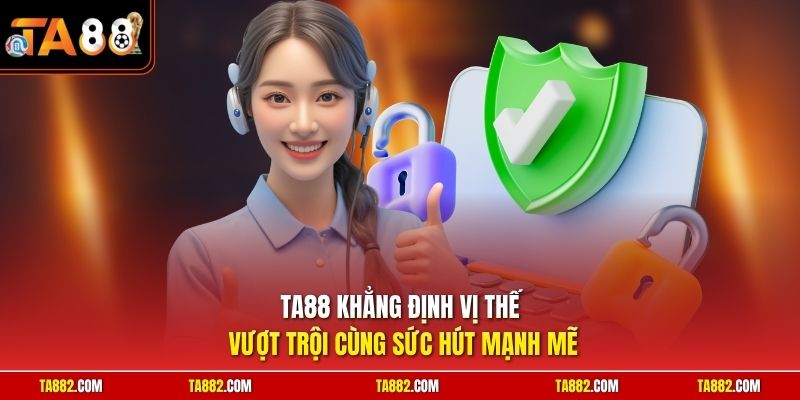 TA88 - Link Tải App Ta88 Nhà Cái Nổi Tiếng Khu Vực Châu Á 2 TA88 khẳng định vị thế vượt trội cùng sức hút mạnh mẽ
