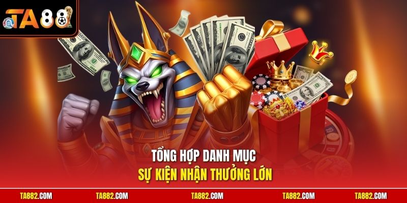 Tổng hợp danh mục sự kiện nhận thưởng lớn