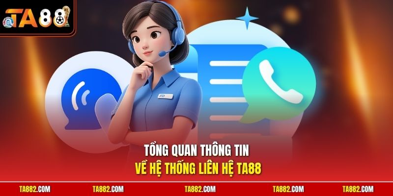 Liên Hệ TA88 - Hỗ Trợ Nhanh Chóng Và Chuyên Nghiệp 24/7 1 Tổng quan thông tin về hệ thống liên hệ TA88